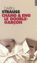 Couverture du livre « Chang & eng. le double-garcon » de Darin Strauss aux éditions Points