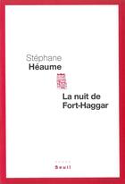 Couverture du livre « La nuit de fort-haggar » de Stephane Heaume aux éditions Seuil