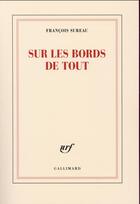Couverture du livre « Sur les bords de tout » de Francois Sureau aux éditions Gallimard