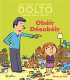 Couverture du livre « Obéir désobéir » de Catherine Dolto et Colline Faure-Poiree aux éditions Gallimard-jeunesse