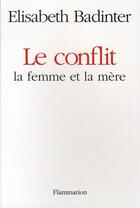 Couverture du livre « Le conflit ; la femme et la mère » de Elisabeth Badinter aux éditions Flammarion