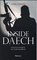 Couverture du livre « Inside Daech ; dix ans d'enquête au coeur du djihad » de Kamal Redouani aux éditions Arthaud