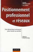 Couverture du livre « Positionnement professionnel et réseaux ; une dynamique vertueuse pour réussir sa carrière » de Jerry Knock et Isabelle Mounier-Kuhn aux éditions Dunod