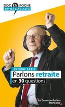 Couverture du livre « Parlons retraites en 30 questions » de Antoine Bozio aux éditions Documentation Francaise
