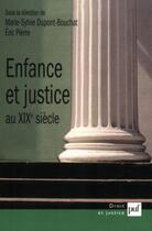 Couverture du livre « Enfance et justice au xixe siecle - essai d'histoire comparee de la protection de l'enfance » de Dupont-Bouchat M-S. aux éditions Puf