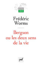 Couverture du livre « Bergson ou les deux sens de la vie » de Frederic Worms aux éditions Puf