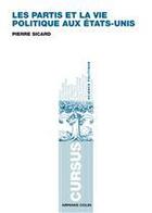 Couverture du livre « Les partis et la vie politique aux Etats-Unis » de Pierre Sicard aux éditions Armand Colin