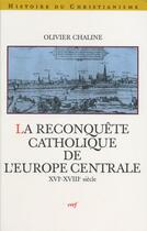 Couverture du livre « La reconquête catholique de l'Europe centrale ; XVIe-XVIIIe siècle » de Chaline O aux éditions Cerf