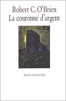 Couverture du livre « La couronne d'argent » de Robert O'Brien aux éditions Ecole Des Loisirs