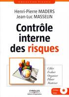 Couverture du livre « Contrôle interne des risques ; cibler, évaluer, organiser, piloter, maîtriser » de Henri-Pierre Maders et Jean-Luc Masselin aux éditions Organisation