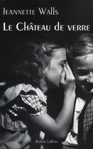 Couverture du livre « Le château de verre » de Jeannette Walls aux éditions Robert Laffont