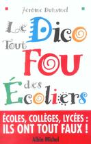 Couverture du livre « Le Dico tout fou des écoliers : Écoles, collèges, lycées : quand ils écrivent eux-mêmes « leur » dictionnaire, les élèves ont... » de Jerome Duhamel aux éditions Albin Michel