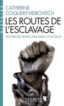 Couverture du livre « Les routes de l'esclavage ; histoire des traites africaines, VIe-XXe siècle » de Catherine Coquery-Vidrovitch aux éditions Albin Michel