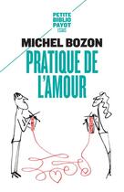 Couverture du livre « Pratique de l'amour ; le plaisir et l'inquiétude » de Michel Bozon aux éditions Payot