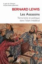 Couverture du livre « Les assassins ; terrorisme et politique dans l'Islam médiéval » de Bernard Lewis aux éditions Belles Lettres