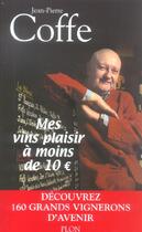 Couverture du livre « Des Vins Plaisir A Moins De 10 Euros » de Jean-Pierre Coffe aux éditions Plon