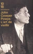 Couverture du livre « L'Art De Vieillir » de John Cowper Powys aux éditions 10/18