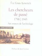 Couverture du livre « Les chercheurs de passé, 1798-1945 ; aux sources de l'archéologie » de Eve Gran-Aymerich aux éditions Cnrs