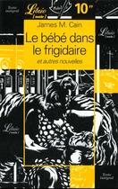 Couverture du livre « Bebe dans le frigidaire & autres nouvelles (le) » de Cain James M. aux éditions J'ai Lu