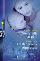Couverture du livre « Une famille en péril ; un dangereux admirateur » de Carla Cassidy et Sheryl Lynn aux éditions Harlequin