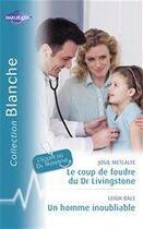 Couverture du livre « Le coup de foudre du Dr Livingstone ; un homme inoubliable » de Josie Metcalfe et Leigh Bale aux éditions Harlequin