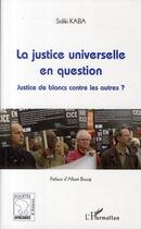 Couverture du livre « La justice universelle en question ; justice de blancs contre les autres ? » de Sidiki Kaba aux éditions L'harmattan