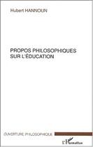 Couverture du livre « Propos philosophiques sur l'education » de Hubert Hannoun aux éditions Editions L'harmattan