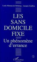 Couverture du livre « Les sans domicile fixe ; un phénomène d'errance » de Louis Moreau De Bellaing et Jacques Guillou aux éditions Editions L'harmattan