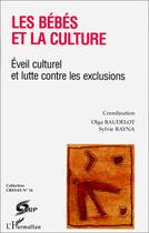 Couverture du livre « LES BEBES ET LA CULTURE : Eveil culturel et lutte contre les exclusions » de Sylvie Rayna aux éditions Editions L'harmattan