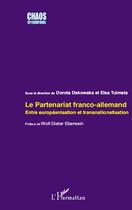 Couverture du livre « Le partenariat franco-allemand entre europénanisation et transnationalisation » de Dorota Dakowska et Elisa Tulmets aux éditions Editions L'harmattan