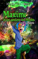Couverture du livre « Maxime et les gardiens des mondes t.4 ; la prophétie » de Marilyn De Nilsen aux éditions Books On Demand