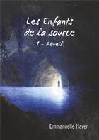 Couverture du livre « Les enfants de la source t.1 ; réveil » de Emmanuelle Hayer aux éditions Books On Demand