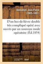 Couverture du livre « Observation d'un bec-de-lievre double tres complique opere avec succes - par un nouveau mode operato » de Bonnafont J-P. aux éditions Hachette Bnf