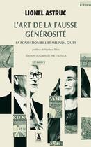 Couverture du livre « L'art de la fausse générosité : la fondation Bill et Melinda Gates » de Lionel Astruc aux éditions Actes Sud