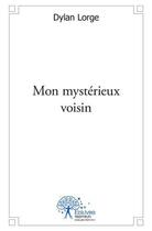 Couverture du livre « Mon mysterieux voisin » de Lorge Dylan aux éditions Edilivre