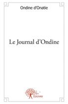 Couverture du livre « Le journal d'Ondine » de Ondine D' Onatie aux éditions Edilivre