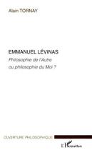 Couverture du livre « Emmanuel Lévinas ; philosophe de l'autre ou philosophe du moi ? » de Alain Tornay aux éditions Editions L'harmattan