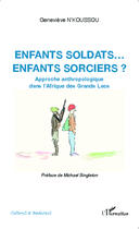 Couverture du livre « Enfants soldats... enfants sorciers ? approche anthropologique dans l'Afrique des Grands Lacs » de Genevieve N'Koussou aux éditions Editions L'harmattan