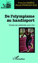 Couverture du livre « De l'olympisme au handisport ; toutes les médailles sont d'or » de Francine Narece et Mandy Francois-Elie aux éditions Editions L'harmattan