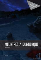 Couverture du livre « Meurtres à Dunkerque » de Alfar Gardan aux éditions Publibook