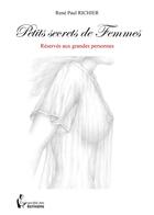 Couverture du livre « Petits secrets de femmes » de Rene Paul Richier aux éditions Societe Des Ecrivains