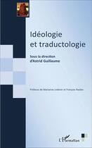 Couverture du livre « Idéologie et traductologie » de Astrid Guillaume aux éditions L'harmattan