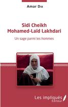 Couverture du livre « Sidi Cheikh Mohamed-Laïd Lakhdari ; un sage par les hommes » de Dib Amar aux éditions Les Impliques