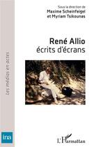 Couverture du livre « René Allio ; écrits d'écrans » de Maxime Scheinfeigel et Myriam Tsikounas aux éditions L'harmattan