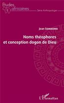 Couverture du livre « Noms théophores et conception dogon de Dieu » de Somboro Jean aux éditions L'harmattan