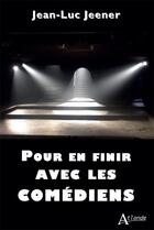 Couverture du livre « Pour en finir avec les comédiens » de Jean-Luc Jeener aux éditions Atlande Editions