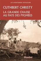 Couverture du livre « La grande chasse au pays des pygmées » de Christy Cuthbert aux éditions Montbel