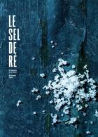 Couverture du livre « Le sel de Ré ; du marais à la table » de Stephane Bahic aux éditions Le Contrepoint