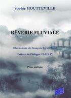 Couverture du livre « Rêverie fluviale » de Houtteville Sophie et Francois Reynaud aux éditions Auteurs D'aujourd'hui
