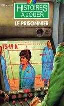 Couverture du livre « Histoires à Jouer - Missions spéciales t.3 ; le prisonnier » de Pierre Rosenthal aux éditions Posidonia Litteratures